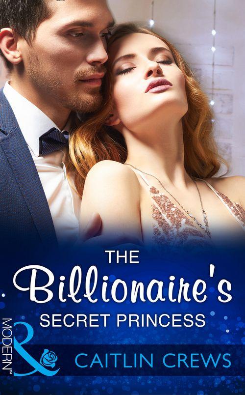 The Billionaire's Secret Princess (Mills & Boon Modern) (Scandalous Royal Brides, Book 2) (9781474052610)