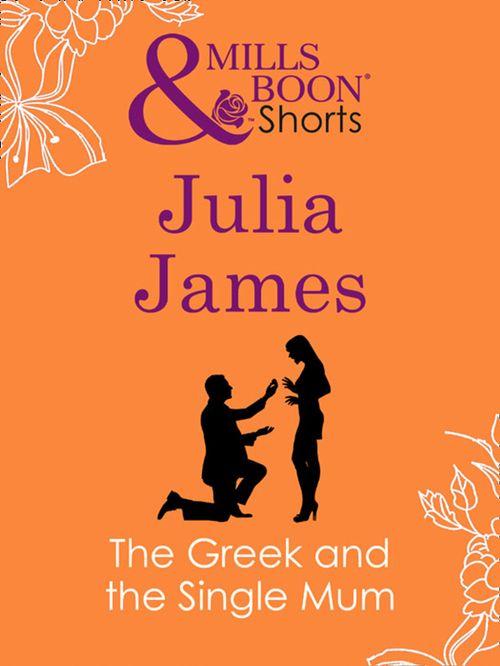 The Greek and the Single Mum (Mills &amp; Boon Short Stories): First edition