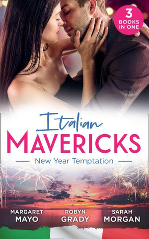 Italian Mavericks: New Year Temptation: Her Husband&#39;s Christmas Bargain (Marriage and Mistletoe) / Confessions of a Millionaire&#39;s Mistress / The Italian&#39;s New-Year Marriage Wish