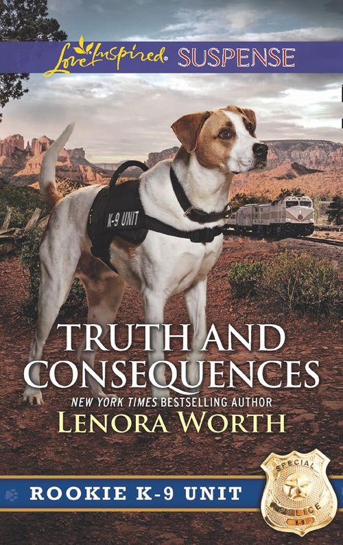 Rookie K-9 Unit - Truth And Consequences (Mills &amp; Boon Love Inspired Suspense) (Rookie K-9 Unit, Book 2)