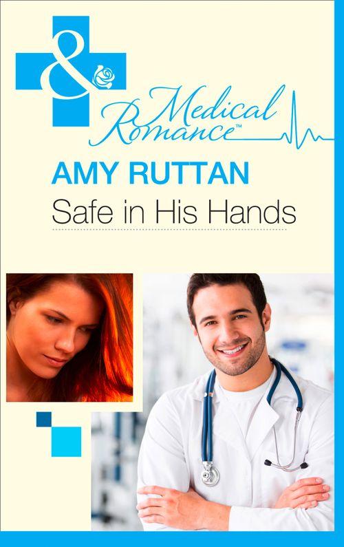 Safe in His Hands (Mills &amp; Boon Medical): First edition