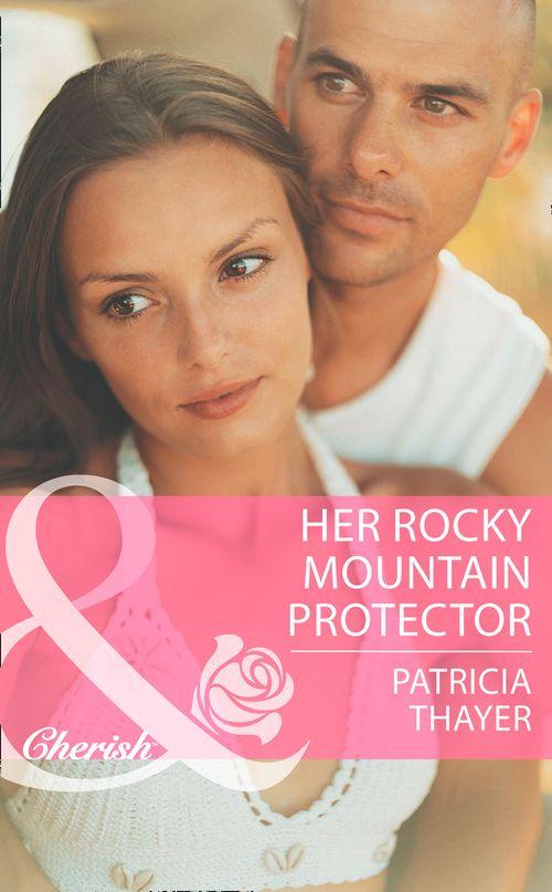Rocky Mountain Brides - Her Rocky Mountain Protector (Mills &amp; Boon Cherish) (Rocky Mountain Brides, Book 5): First edition