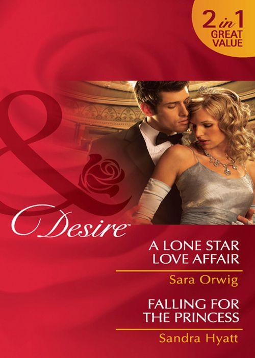 A Lone Star Love Affair / Falling for the Princess: A Lone Star Love Affair / Falling for the Princess (Mills &amp; Boon Desire): First edition