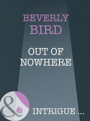 Out Of Nowhere (Mills &amp; Boon Intrigue): First edition