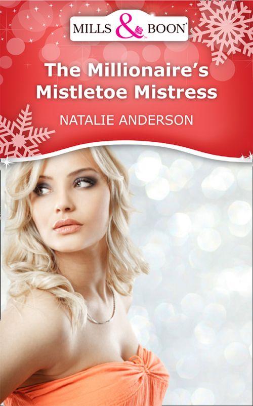 The Millionaire&#39;s Mistletoe Mistress (Mills &amp; Boon Short Stories): First edition