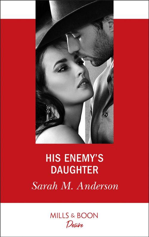 First Family of Rodeo - His Enemy&#39;s Daughter (Mills &amp; Boon Desire) (First Family of Rodeo, Book 2)