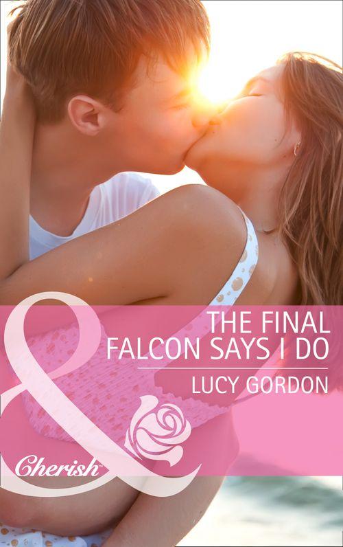 The Final Falcon Says I Do (Mills &amp; Boon Cherish): First edition