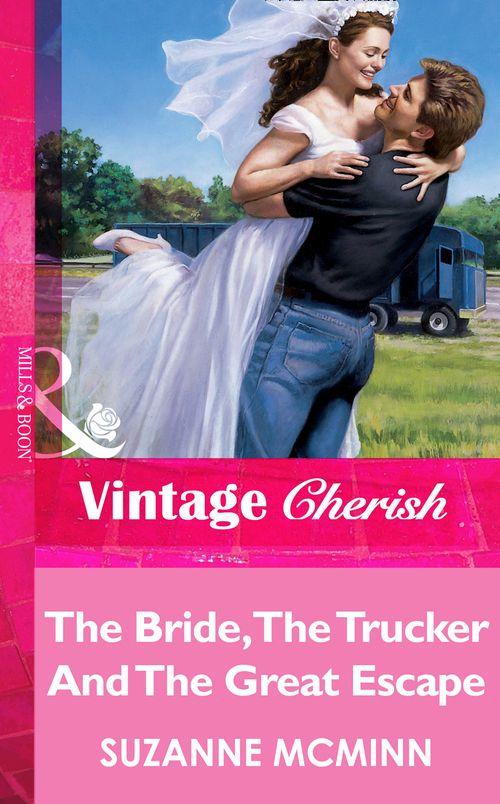 The Bride, The Trucker And The Great Escape (Mills &amp; Boon Vintage Cherish): First edition