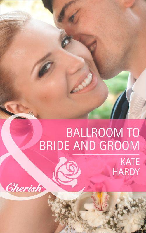 Ballroom To Bride And Groom (Mills & Boon Cherish): First edition (9781472004574)