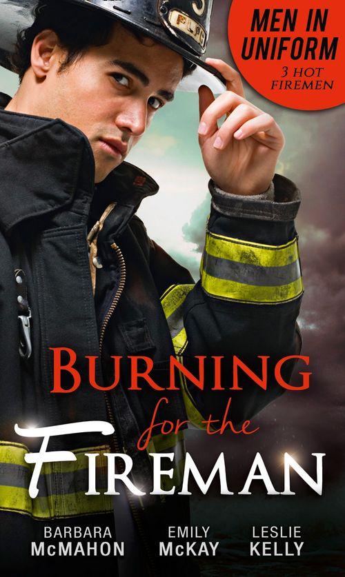 Men In Uniform: Burning For The Fireman: Firefighter&#39;s Doorstep Baby / Surrogate and Wife / Lying in Your Arms