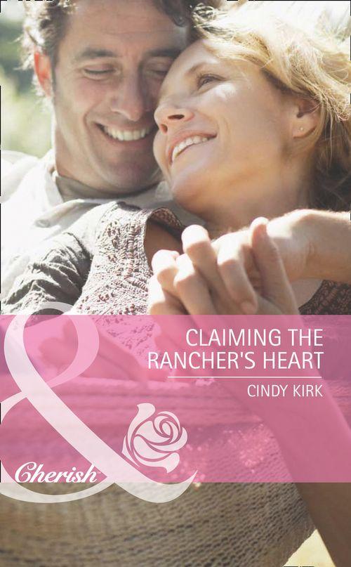 Claiming the Rancher&#39;s Heart (Mills &amp; Boon Cherish): First edition