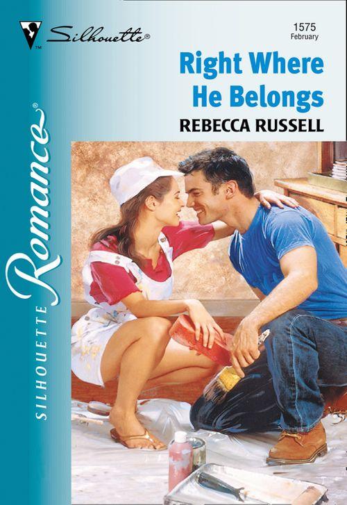 Right Where He Belongs (Mills &amp; Boon Silhouette): First edition