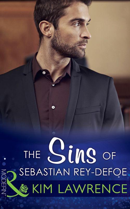 The Sins Of Sebastian Rey-Defoe (Mills & Boon Modern) (Seven Sexy Sins, Book 3): First edition (9781472098603)