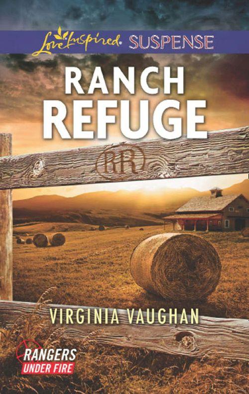 Rangers Under Fire - Ranch Refuge (Mills &amp; Boon Love Inspired Suspense) (Rangers Under Fire, Book 3)