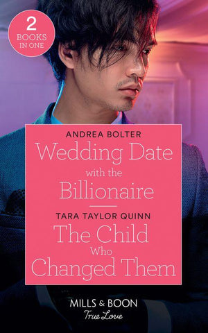 Wedding Date With The Billionaire / The Child Who Changed Them: Wedding Date with the Billionaire / The Child Who Changed Them (The Parent Portal) (Mills &amp; Boon True Love)