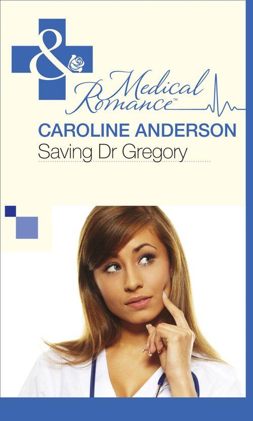 Saving Dr Gregory (Mills &amp; Boon Medical): First edition