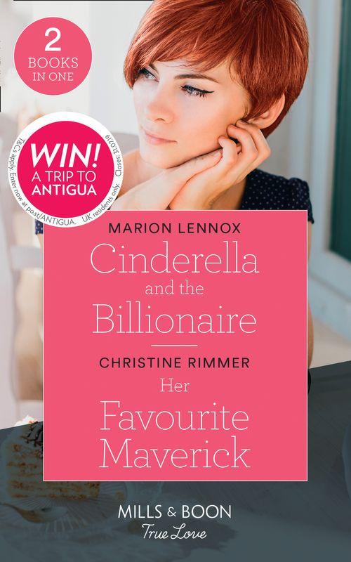 Cinderella And The Billionaire: Cinderella and the Billionaire / Her Favourite Maverick (Mills & Boon True Love) (9780263272512)