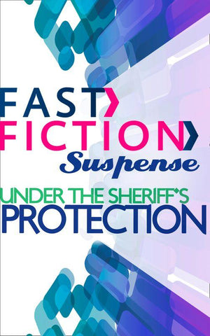 Under the Sheriff&#39;s Protection (Fast Fiction): First edition