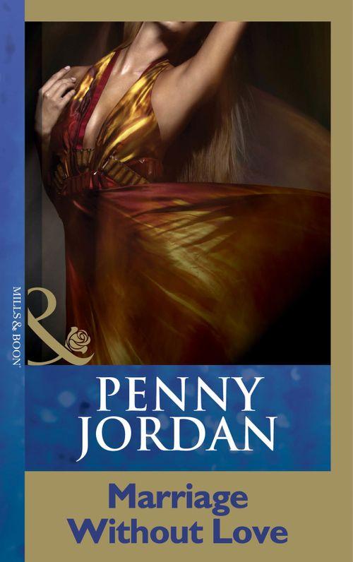 Penny Jordan Collection - Marriage Without Love (Mills &amp; Boon Modern) (Penny Jordan Collection): First edition