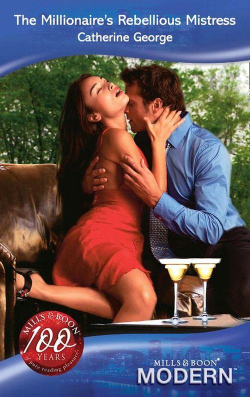 The Millionaire&#39;s Rebellious Mistress (Mills &amp; Boon Modern): First edition