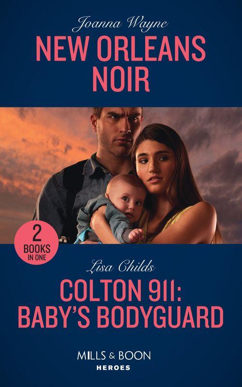 New Orleans Noir: New Orleans Noir / Colton 911: Baby&#39;s Bodyguard (Colton 911) (Mills &amp; Boon Heroes)