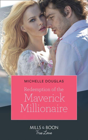 Redemption Of The Maverick Millionaire (Mills &amp; Boon True Love)