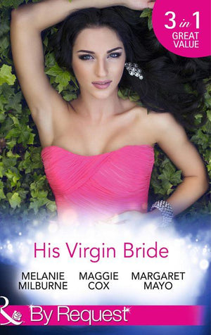 His Virgin Bride: The Fiorenza Forced Marriage / Bought: For His Convenience or Pleasure? / A Night With Consequences (Mills &amp; Boon By Request): First edition