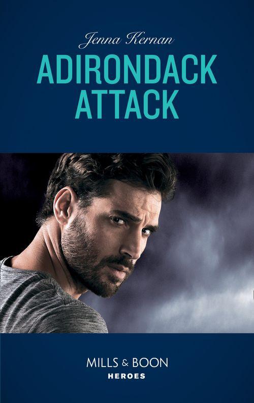 Protectors at Heart - Adirondack Attack (Mills &amp; Boon Heroes) (Protectors at Heart, Book 2)