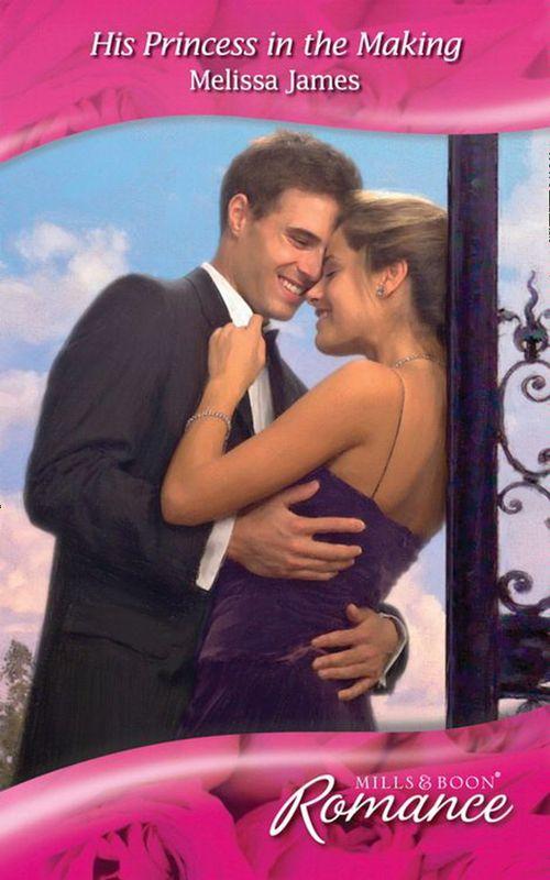 Suddenly Royal! - His Princess in the Making (Mills &amp; Boon Romance) (Suddenly Royal!, Book 2): First edition