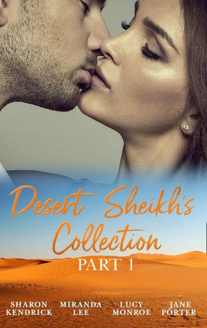 Desert Sheikhs Collection: Part 1: The Desert Prince&#39;s Mistress / Sold to the Sheikh / The Sheikh&#39;s Bartered Bride / The Sultan&#39;s Bought Bride: First edition