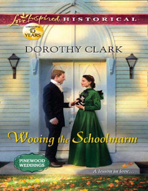 Pinewood Weddings - Wooing the Schoolmarm (Mills &amp; Boon Love Inspired Historical) (Pinewood Weddings, Book 1): First edition