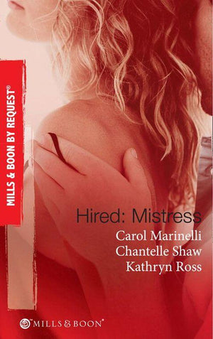 Hired: Mistress: Wanted: Mistress and Mother / His Private Mistress / The Millionaire&#39;s Secret Mistress (Mills &amp; Boon By Request): First edition