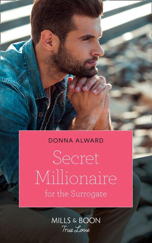 Marrying a Millionaire - Secret Millionaire For The Surrogate (Mills &amp; Boon True Love) (Marrying a Millionaire, Book 2)