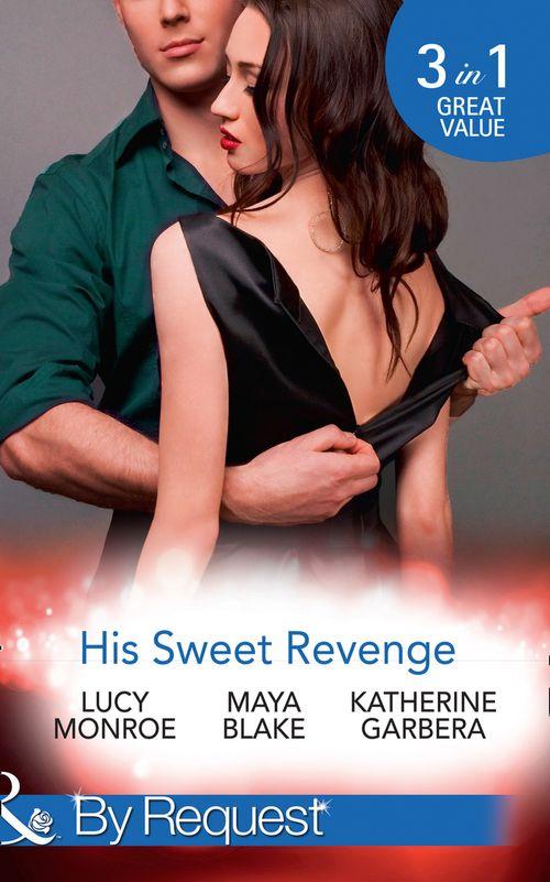 His Sweet Revenge: Wedding Vow of Revenge / His Ultimate Prize / Bound by a Child (Mills &amp; Boon By Request)