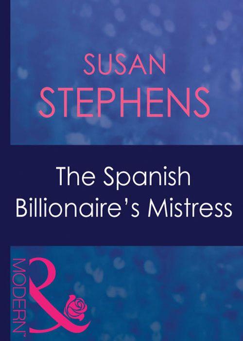 The Spanish Billionaire's Mistress (Mills & Boon Modern) (Latin Lovers, Book 24): First edition (9781408941454)