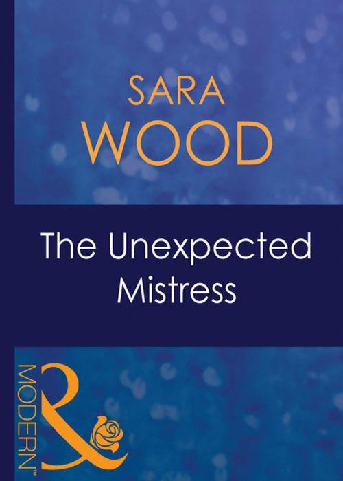 Mistress to a Millionaire - The Unexpected Mistress (Mills &amp; Boon Modern) (Mistress to a Millionaire, Book 2): First edition