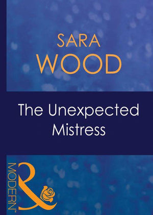 Mistress to a Millionaire - The Unexpected Mistress (Mills &amp; Boon Modern) (Mistress to a Millionaire, Book 2): First edition