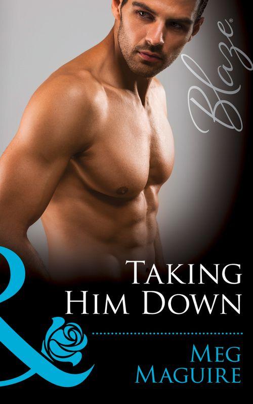Taking Him Down (Mills &amp; Boon Blaze): First edition