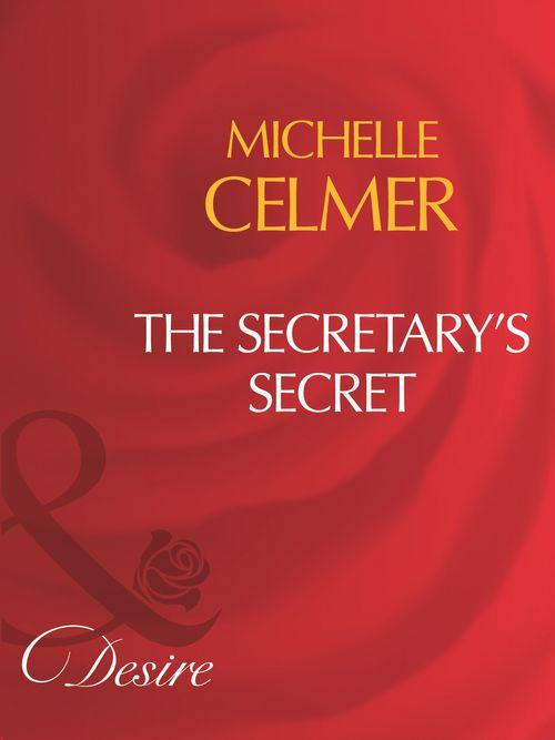 The Secretary&#39;s Secret (Mills &amp; Boon Desire): First edition