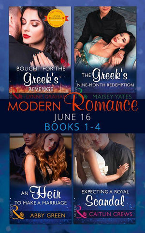 Modern Romance June 2016 Books 1-4: Bought for the Greek&#39;s Revenge / An Heir to Make a Marriage / The Greek&#39;s Nine-Month Redemption / Expecting a Royal Scandal