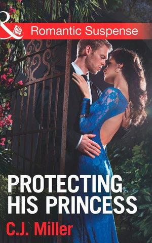 Protecting His Princess (Mills &amp; Boon Romantic Suspense): First edition