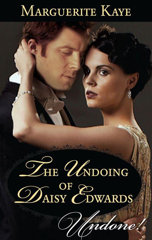 The Undoing Of Daisy Edwards (Mills & Boon Historical Undone) (A Time for Scandal, Book 1): First edition (9781472096173)
