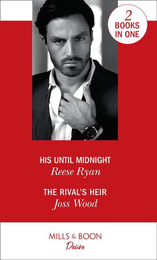 Texas Cattleman’s Club: Bachelor Auction - His Until Midnight: His Until Midnight (Texas Cattleman’s Club: Bachelor Auction) / The Rival&#39;s Heir (Billionaires and Babies) (Texas Cattleman’s Club: Bachelor Auction)