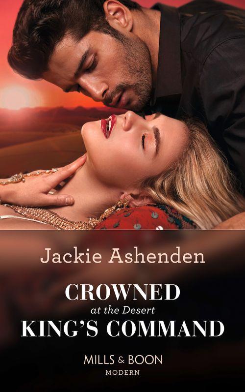 Crowned At The Desert King&#39;s Command (Mills &amp; Boon Modern)