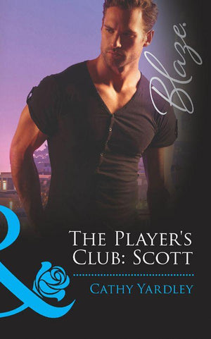 The Player&#39;s Club - The Player&#39;s Club: Scott (Mills &amp; Boon Blaze) (The Player&#39;s Club, Book 1): First edition