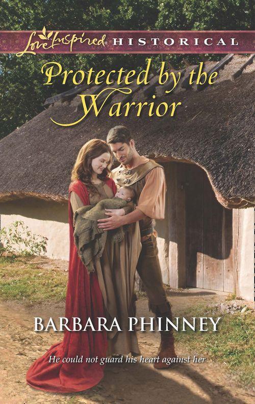 Protected By The Warrior (Mills & Boon Love Inspired Historical): First edition (9781472073105)
