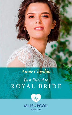 Best Friend To Royal Bride (Mills &amp; Boon Medical)