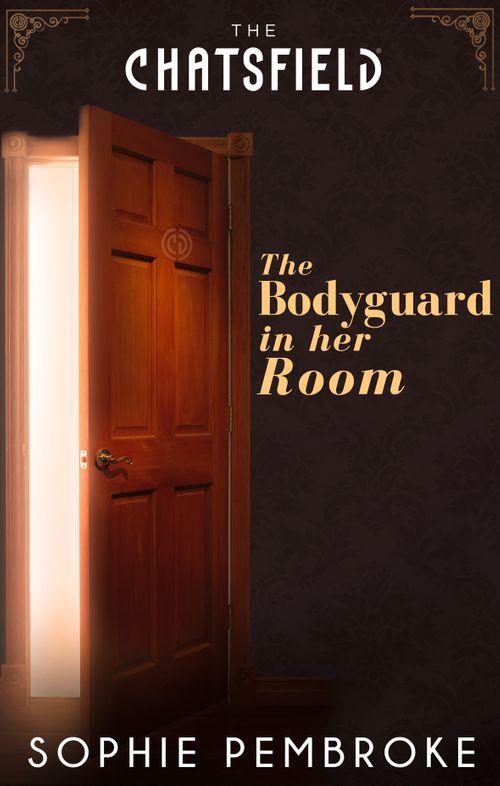A Chatsfield Short Story - The Bodyguard in Her Room (A Chatsfield Short Story, Book 7): First edition