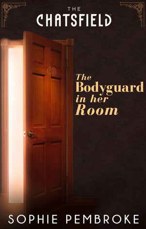 A Chatsfield Short Story - The Bodyguard in Her Room (A Chatsfield Short Story, Book 7): First edition