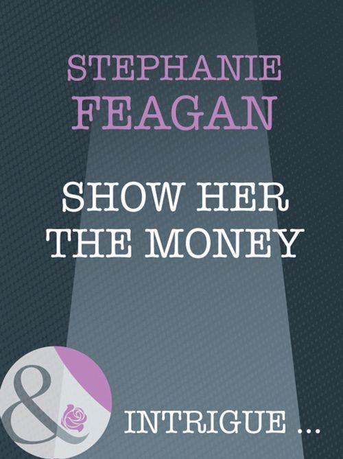 Show Her The Money (Mills &amp; Boon Intrigue): First edition